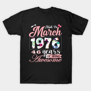 Made In March 1976 46 Years Of Being Awesome Since Flower Gift 46th B-day T-Shirt